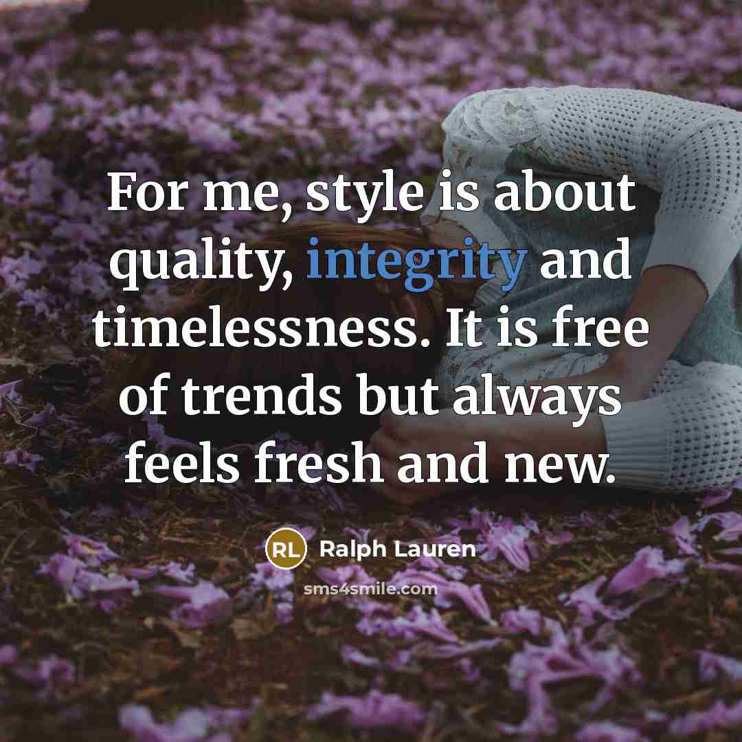 “For me, style is about quality, integrity and timelessness. It…” quote by Ralph Lauren