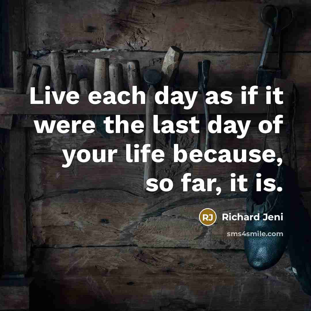 “Live each day as if it were the last day…” quote by Richard Jeni