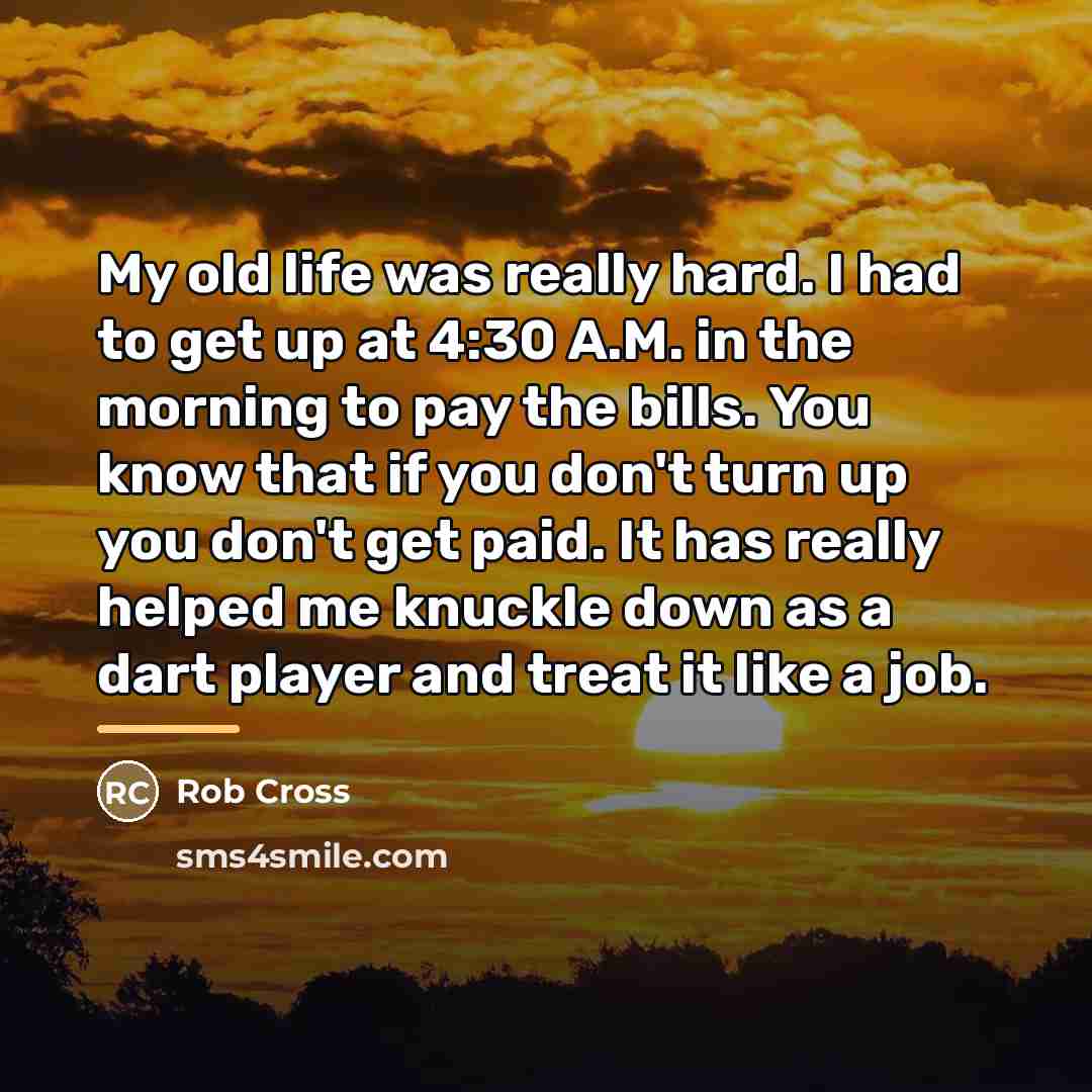 “My old life was really hard. I had to get…” quote by Rob Cross
