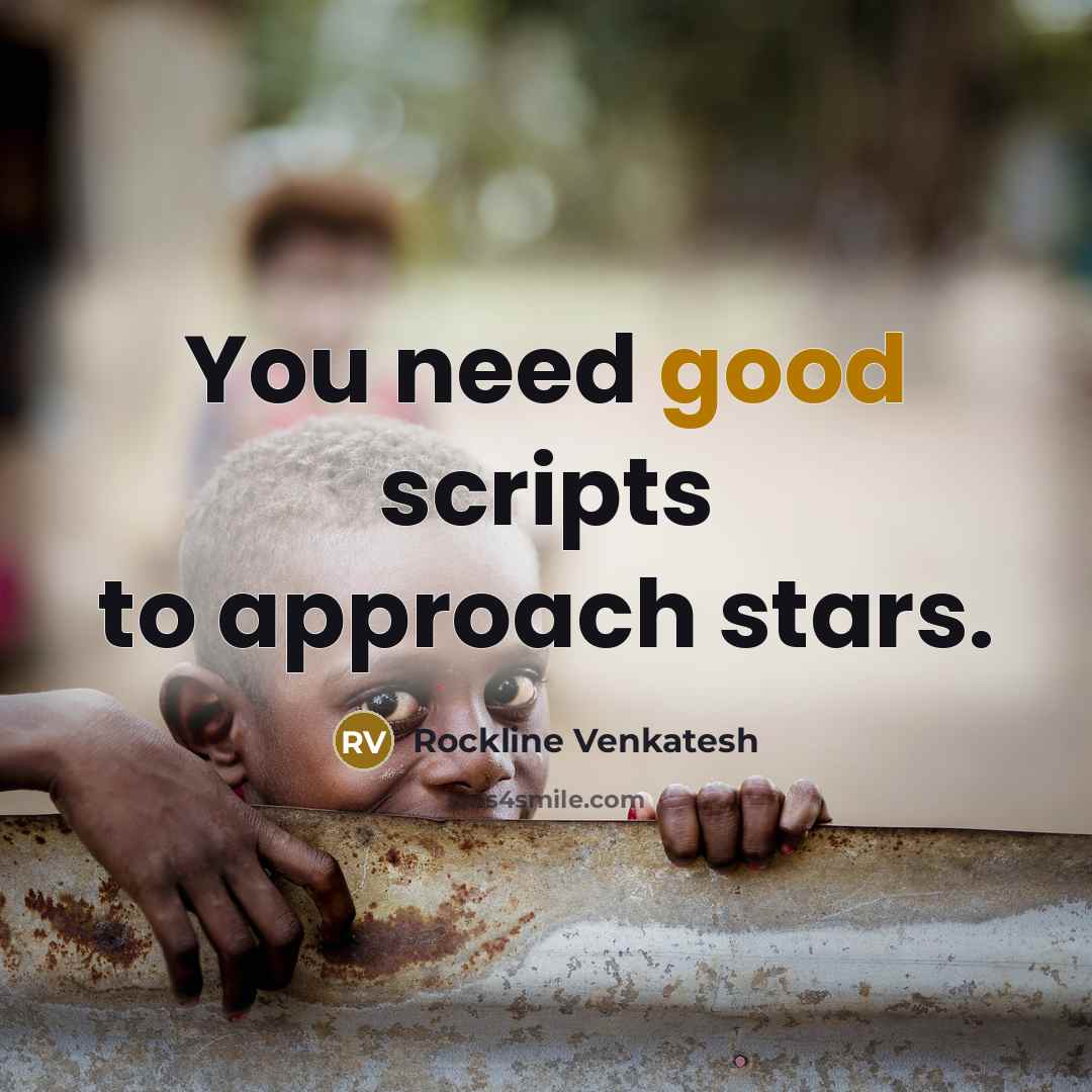 “You need good scripts to approach stars.…” quote by Rockline Venkatesh