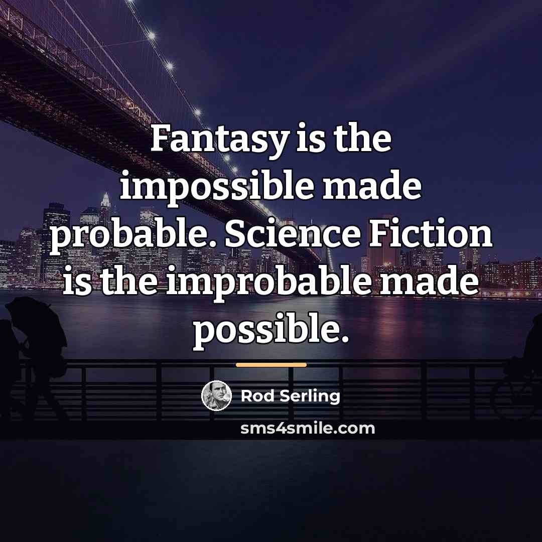 “Fantasy is the impossible made probable. Science Fiction is the…” quote by Rod Serling