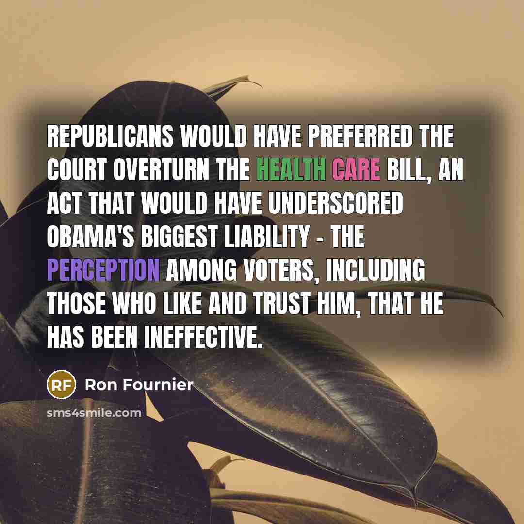 “Republicans would have preferred the court overturn the health care…” quote by Ron Fournier