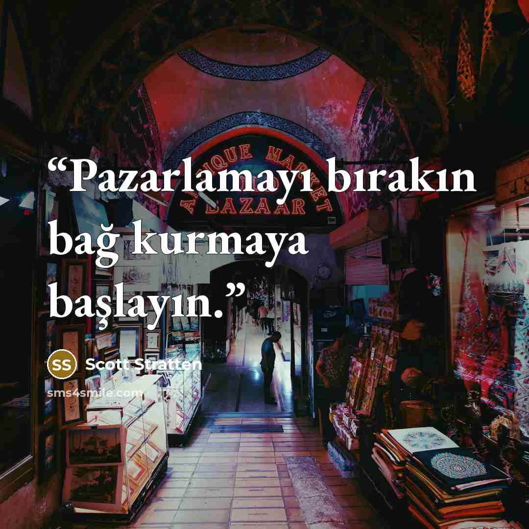 “Pazarlamayı bırakın bağ kurmaya başlayın.” quote by Scott Stratten
