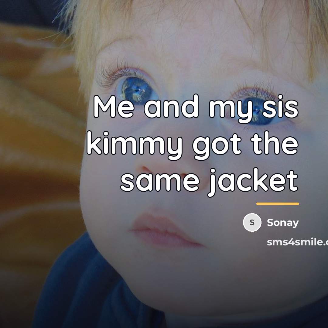 “Me and my sis kimmy got the same jacket…” quote by Sonay
