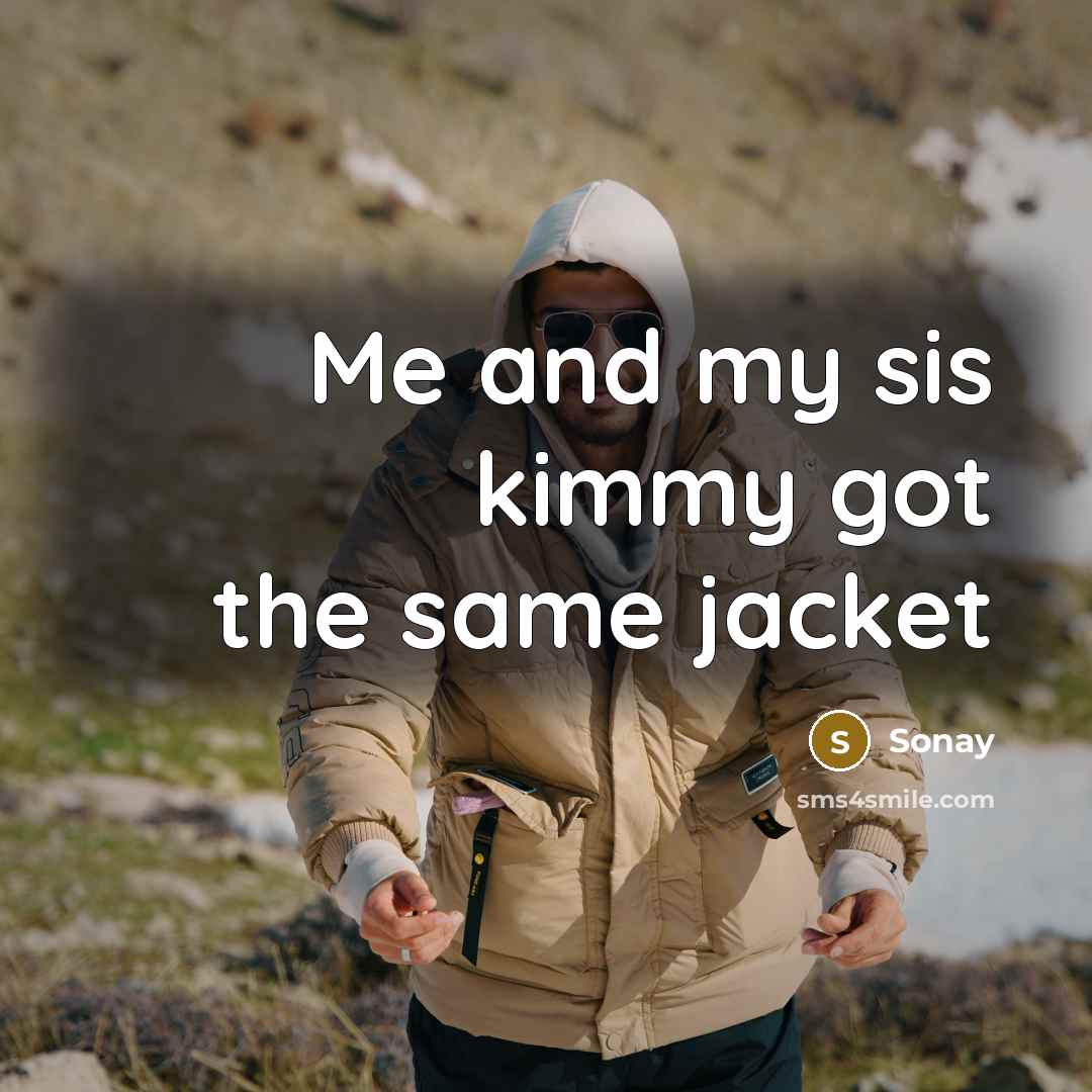 “Me and my sis kimmy got the same jacket” quote by Sonay