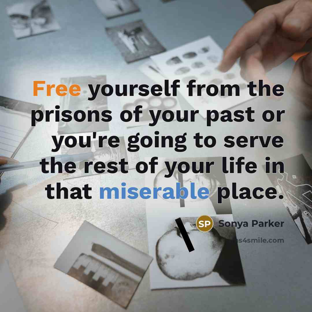 “Free yourself from the prisons of your past or you're…” quote by Sonya Parker