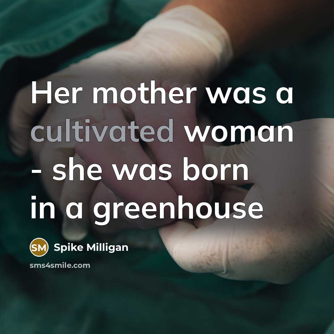 “Her mother was a cultivated woman - she was born…” quote by Spike Milligan