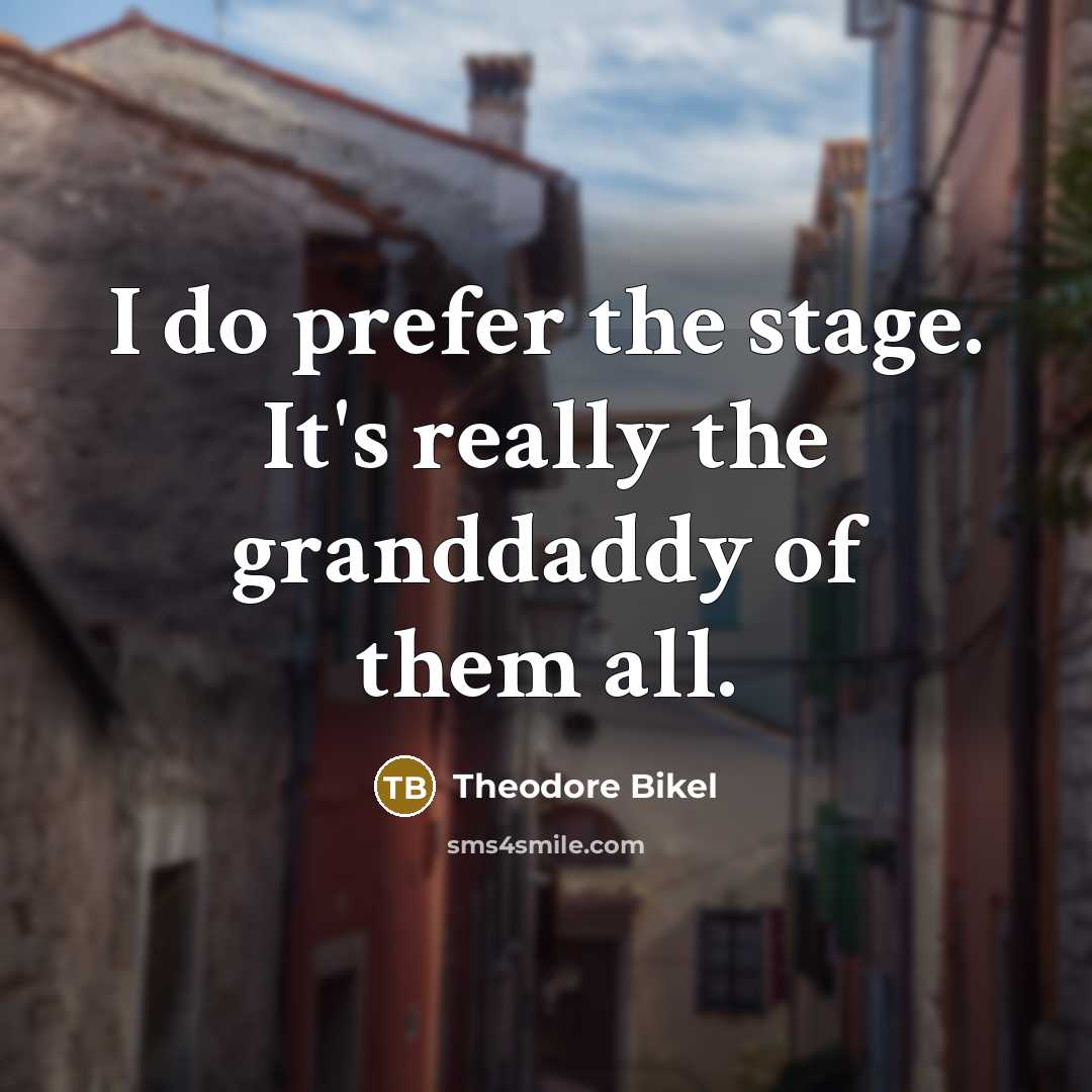 “I do prefer the stage. It's really the granddaddy of…” quote by Theodore Bikel