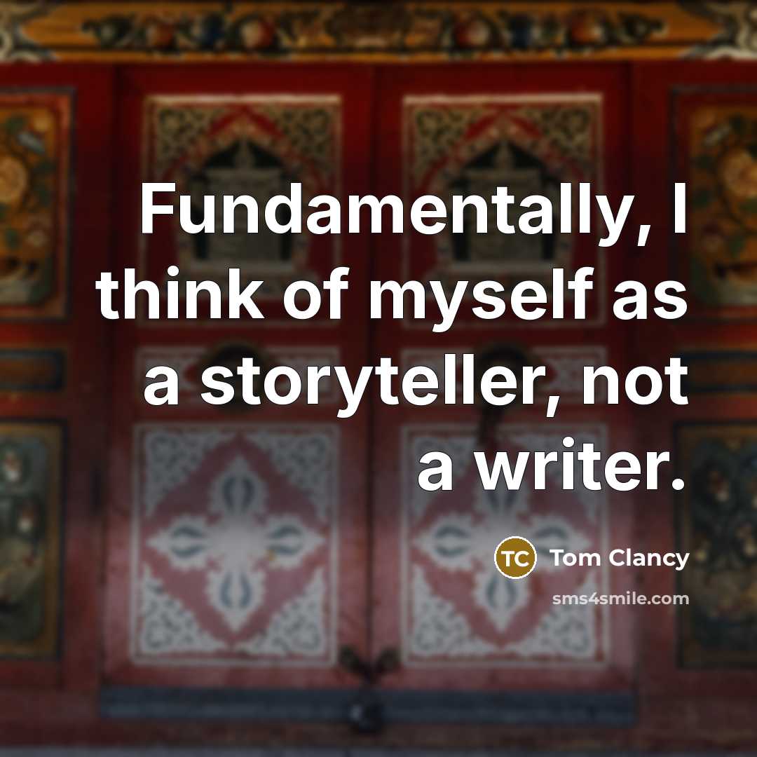 “Fundamentally, I think of myself as a storyteller, not a…” quote by Tom Clancy