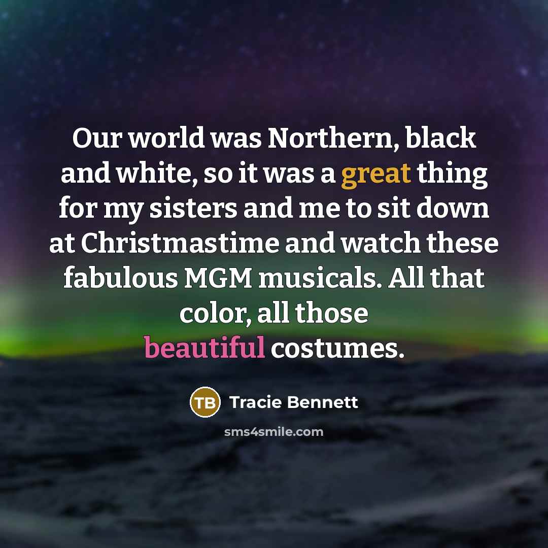 “Our world was Northern, black and white, so it was…” quote by Tracie Bennett