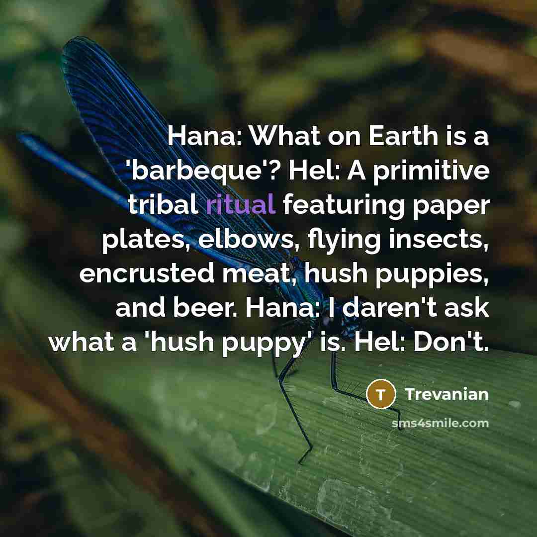 “Hana: What on Earth is a 'barbeque'? Hel: A primitive…” quote by Trevanian