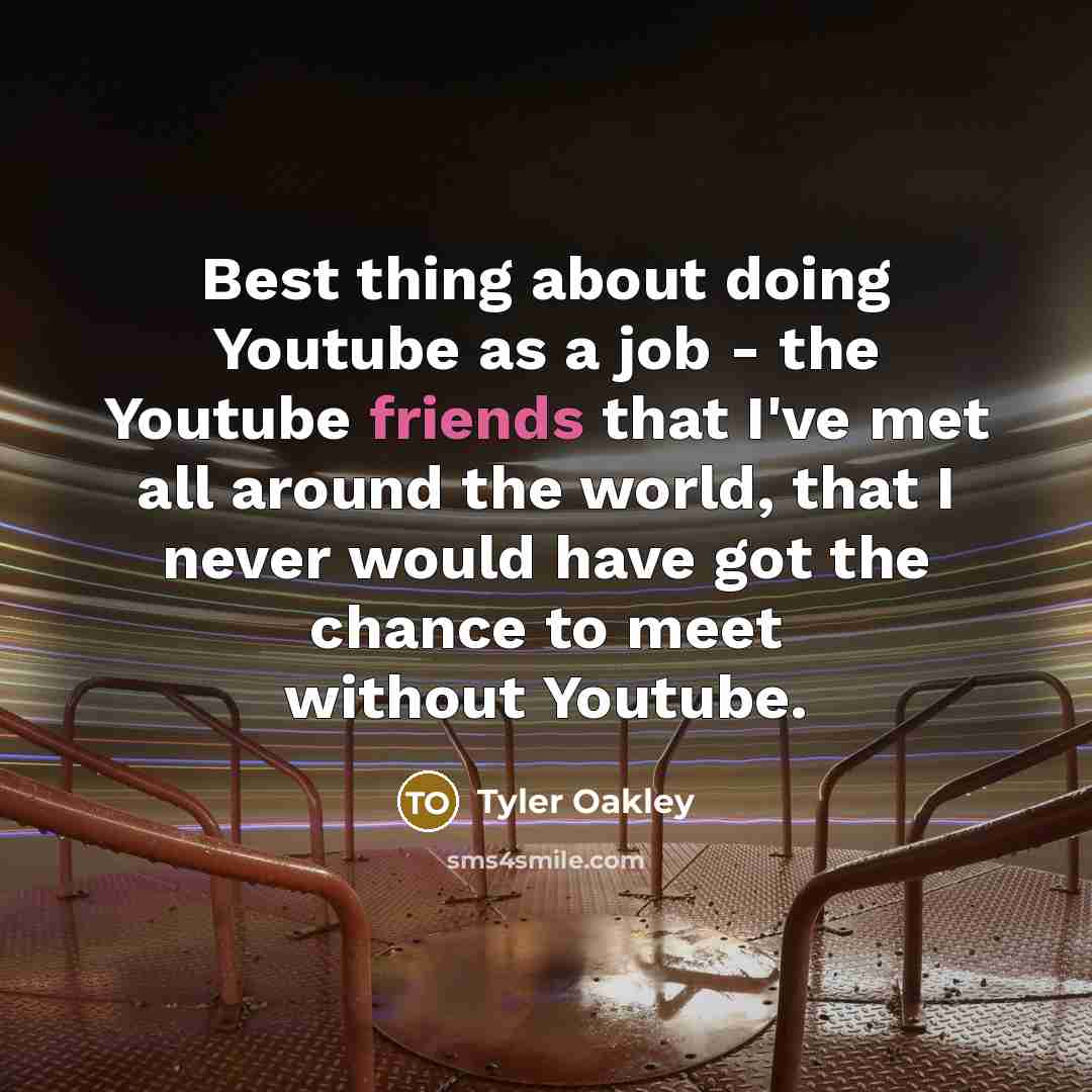 “Best thing about doing Youtube as a job - the…” quote by Tyler Oakley