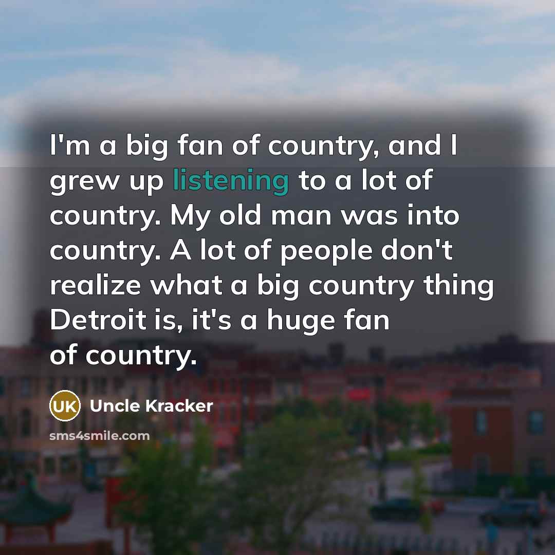 “I'm a big fan of country, and I grew up…” quote by Uncle Kracker