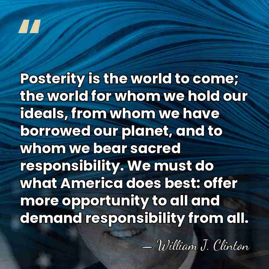 Posterity is the world to come; the world for whom we hold&hellip; - William J. Clinton