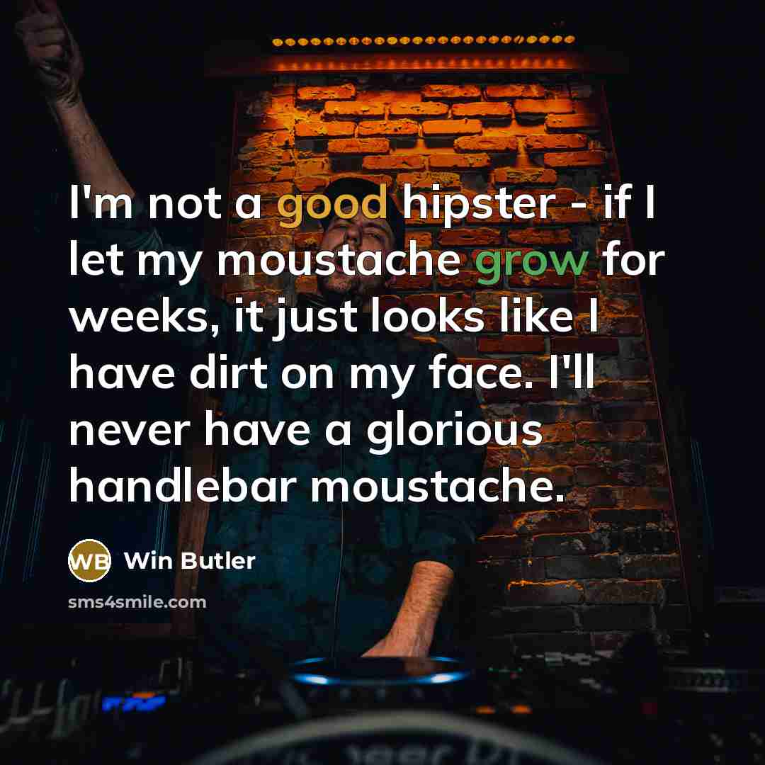 “I'm not a good hipster - if I let my…” quote by Win Butler