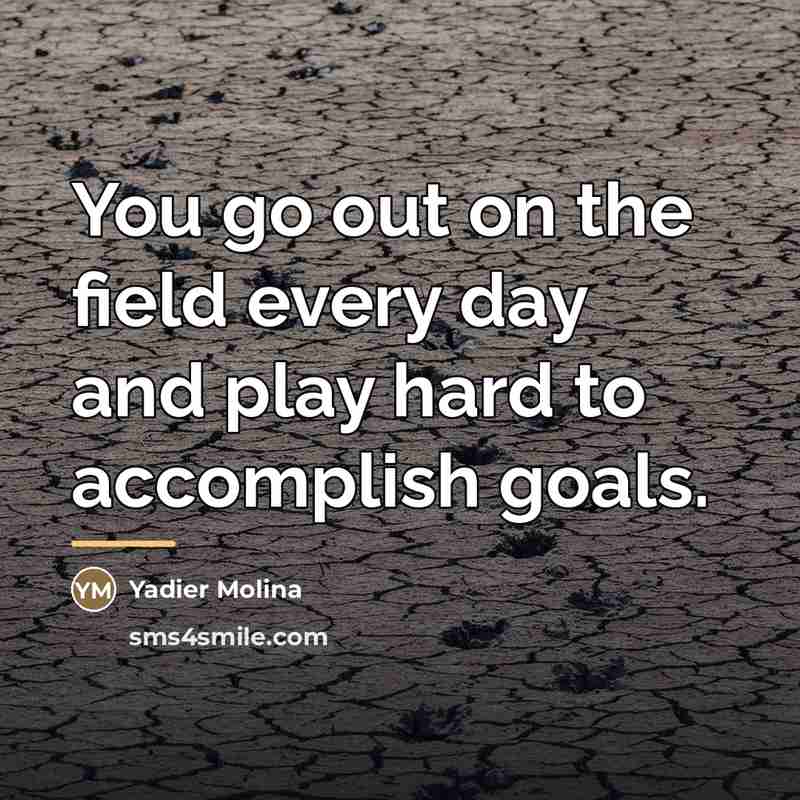 “You go out on the field every day and play…” quote by Yadier Molina