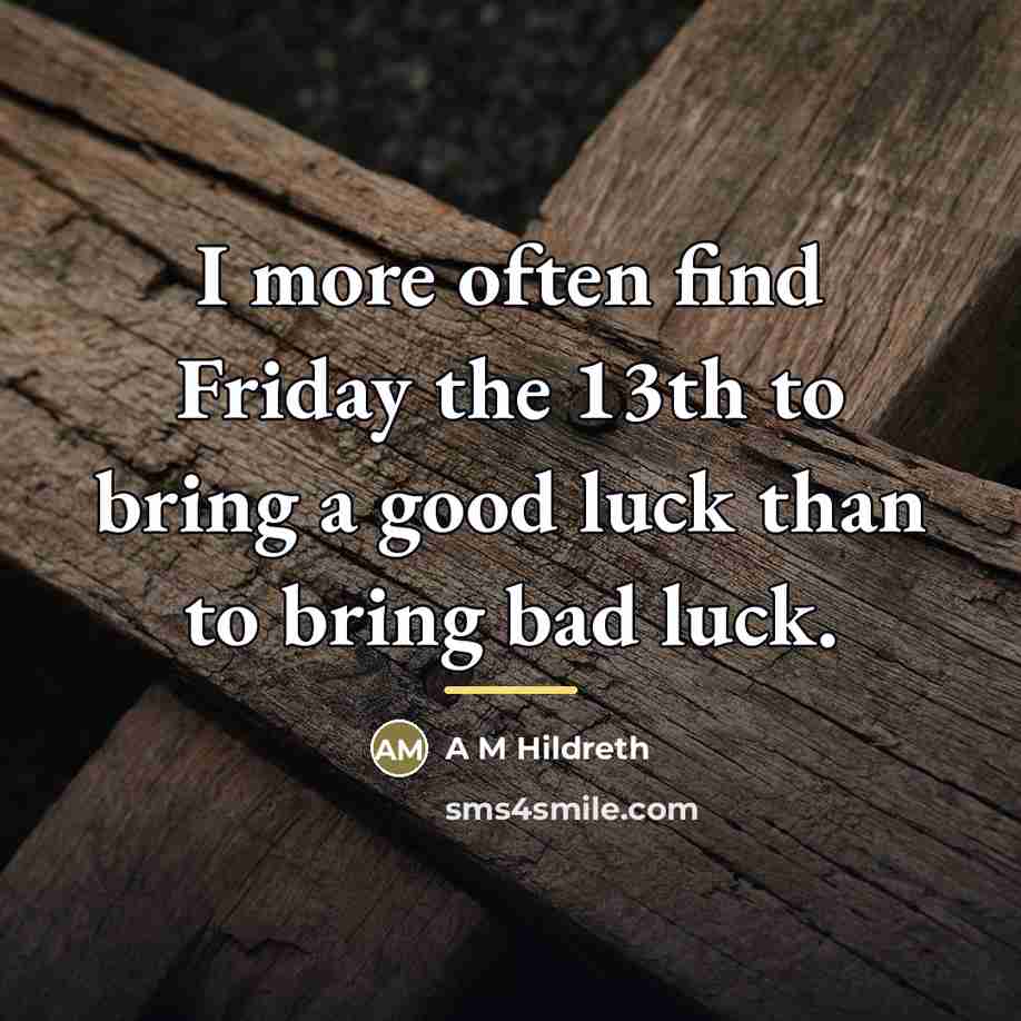 “I more often find Friday the 13th to bring a…” quote by A M Hildreth