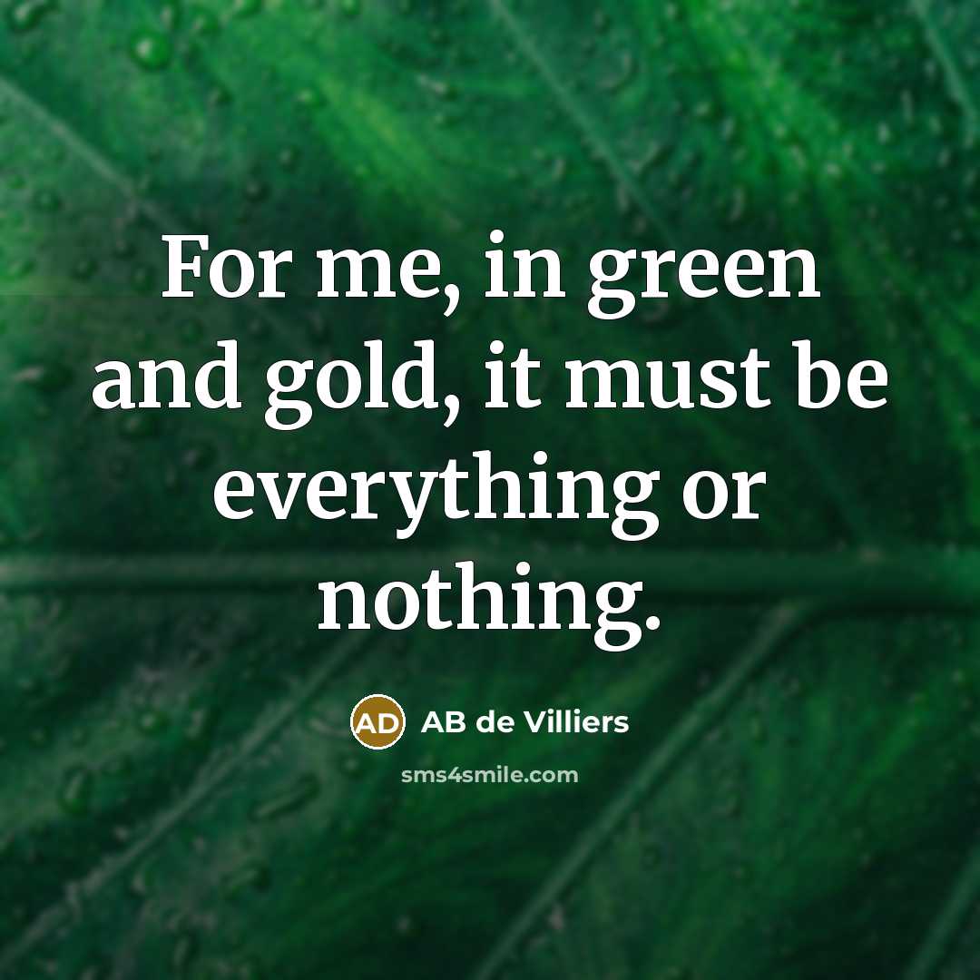 “For me, in green and gold, it must be everything…” quote by AB de Villiers