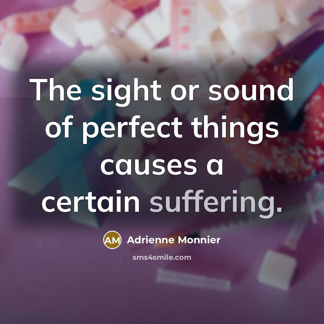 “The sight or sound of perfect things causes a certain…” quote by Adrienne Monnier
