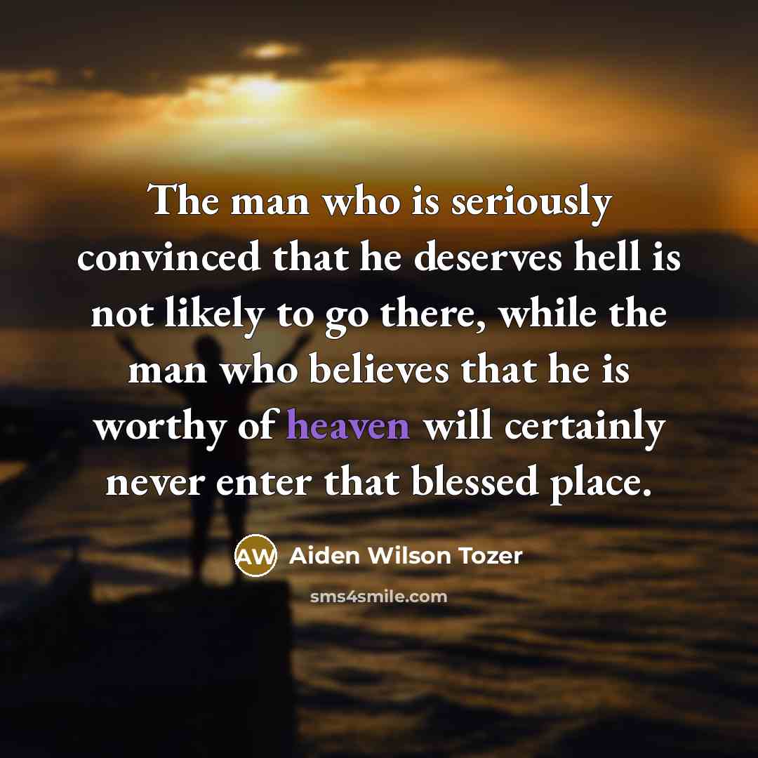 “The man who is seriously convinced that he deserves hell…” quote by Aiden Wilson Tozer