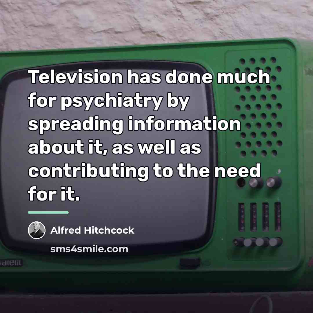 “Television has done much for psychiatry by spreading information about…” quote by Alfred Hitchcock