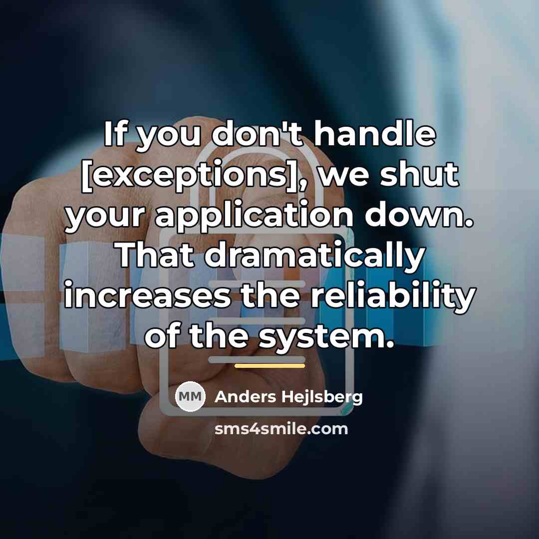 “If you don't handle [exceptions], we shut your application down.…” quote by Anders Hejlsberg