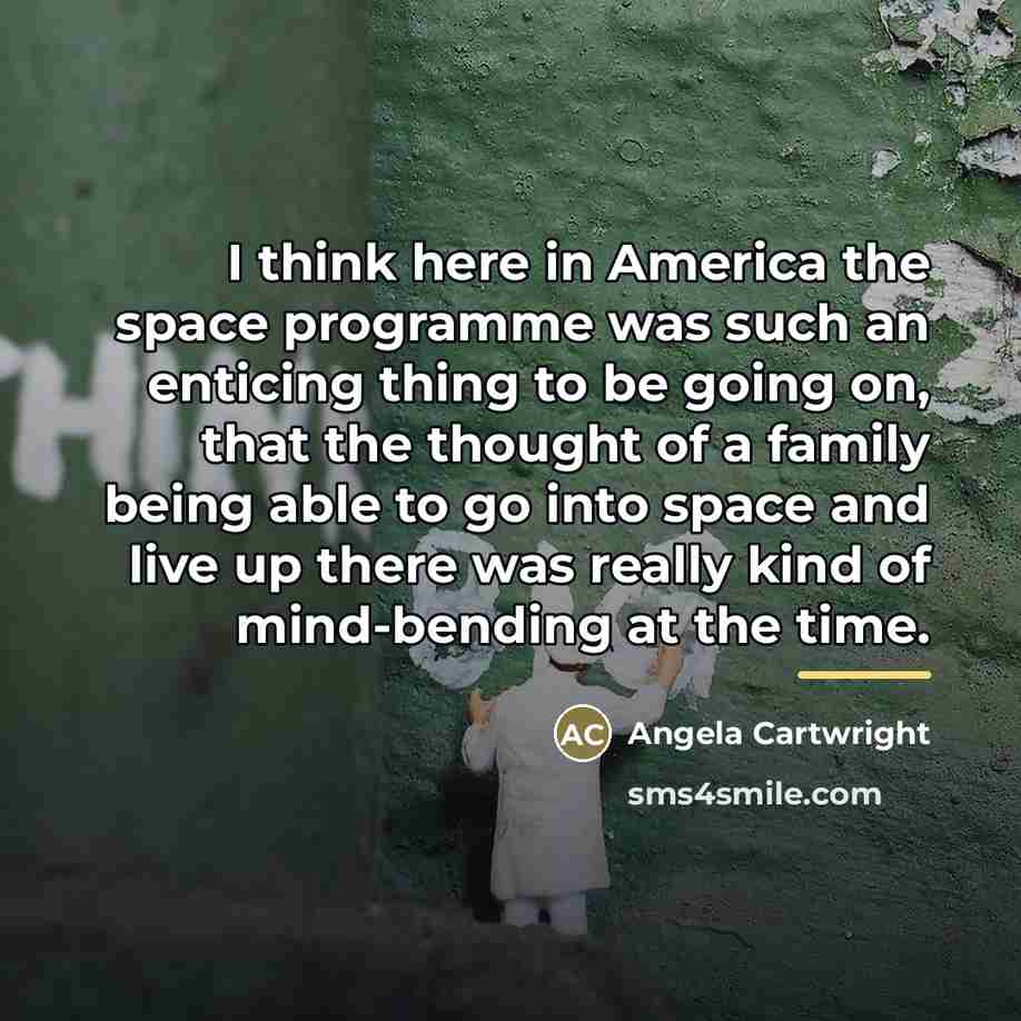 “I think here in America the space programme was such…” quote by Angela Cartwright
