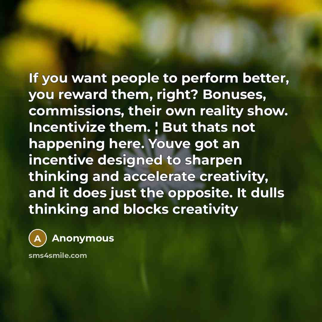 “If you want people to perform better, you reward them,…” quote by Anonymous
