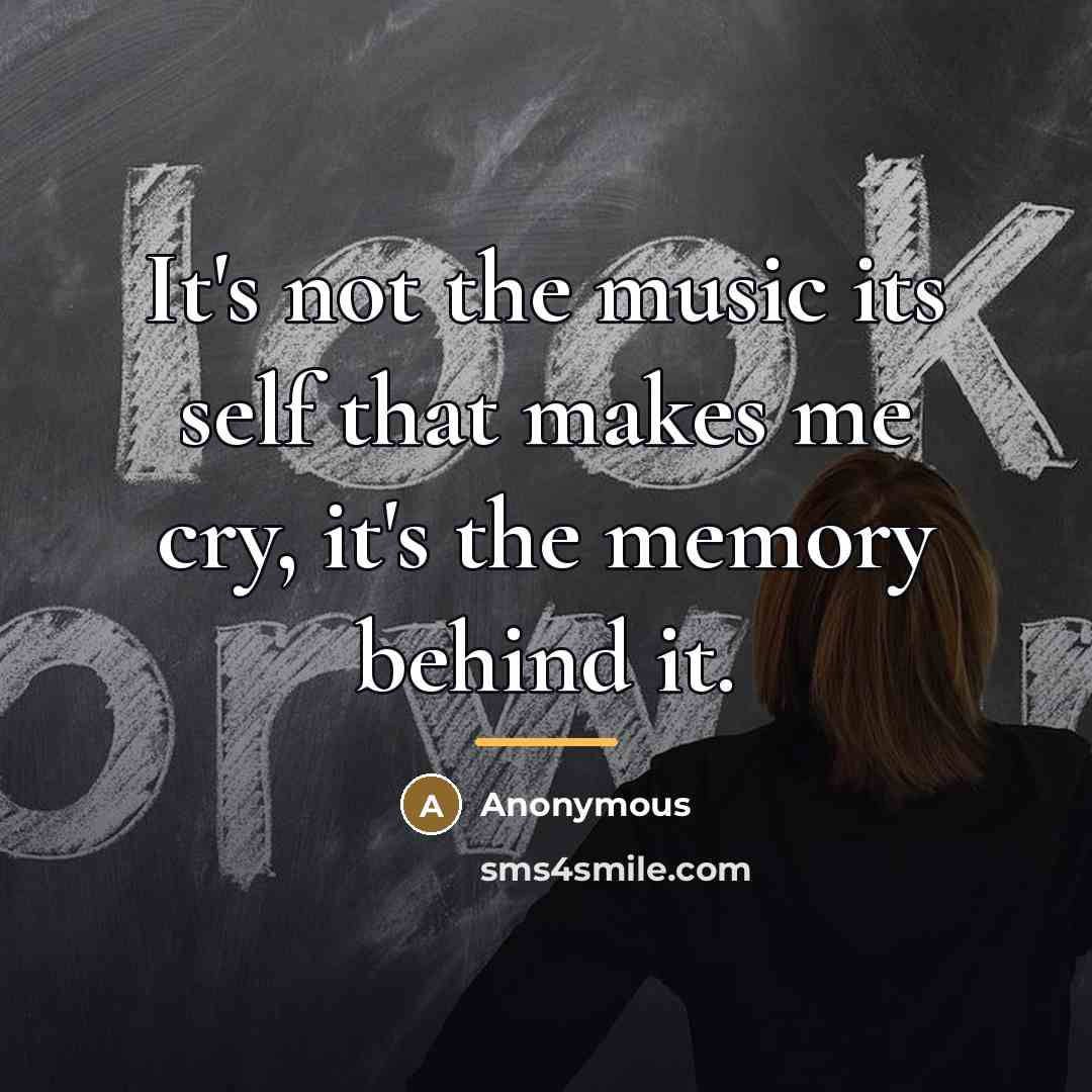 “It's not the music its self that makes me cry,…” quote by Anonymous