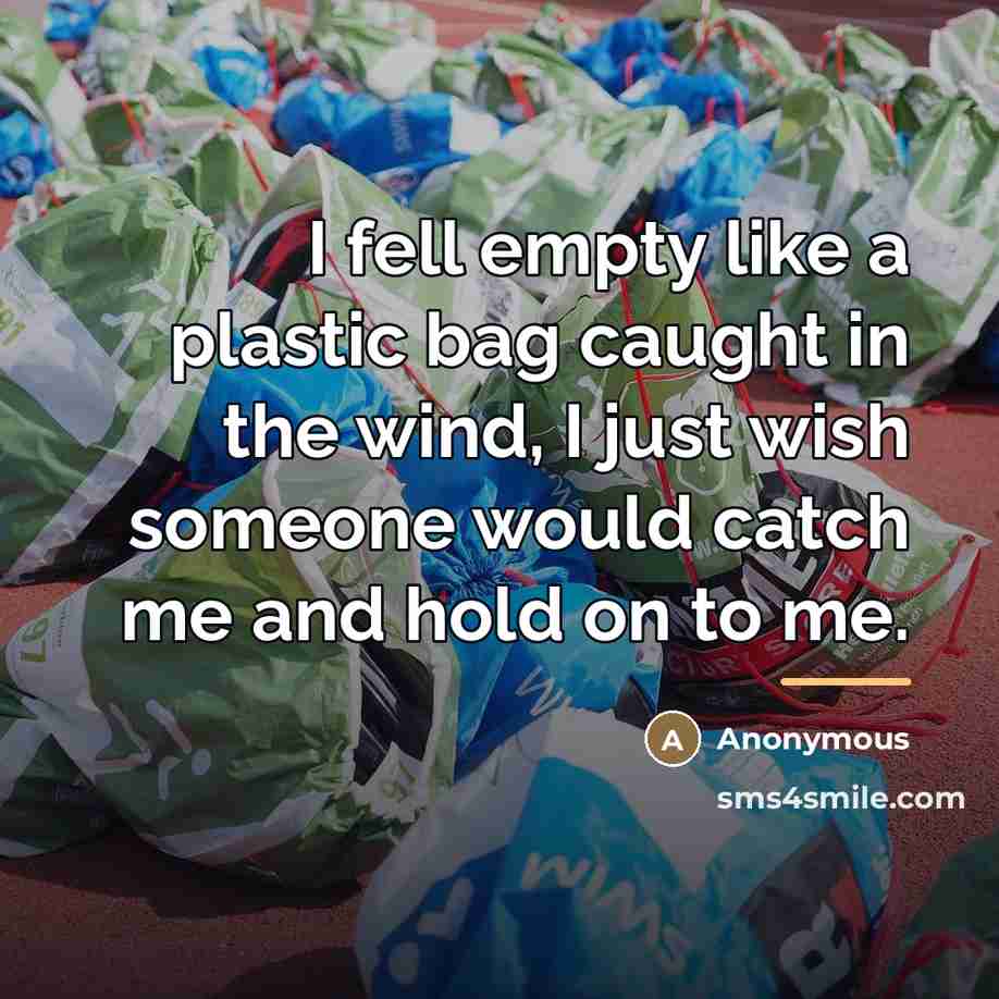 “I fell empty like a plastic bag caught in the…” quote by Anonymous