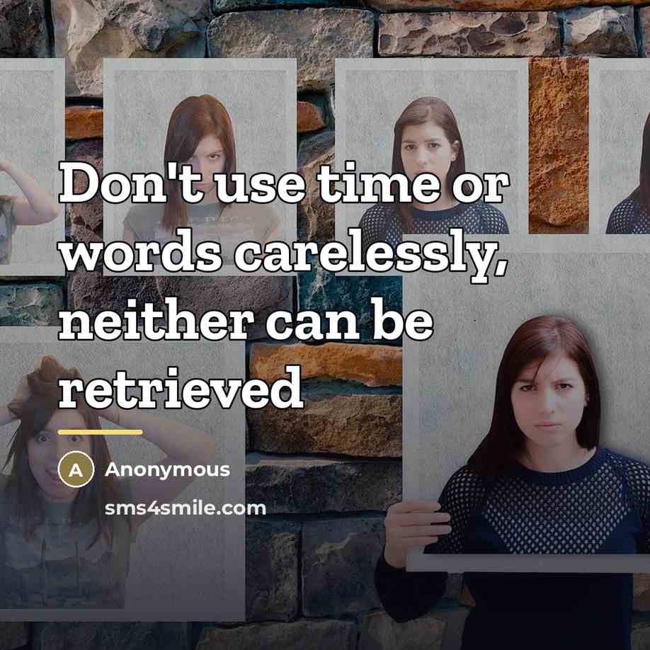 “Don't use time or words carelessly, neither can be retrieved…” quote by Anonymous