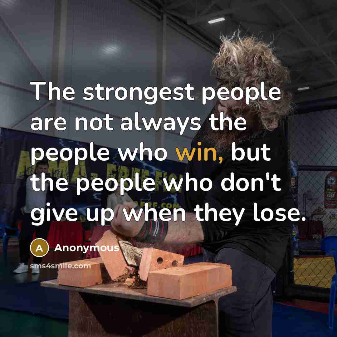 “The strongest people are not always the people who win,…” quote by Anonymous