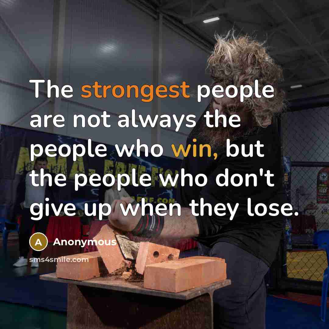 “The strongest people are not always the people who win, but the people who don't give up when they lose.” quote by Anonymous