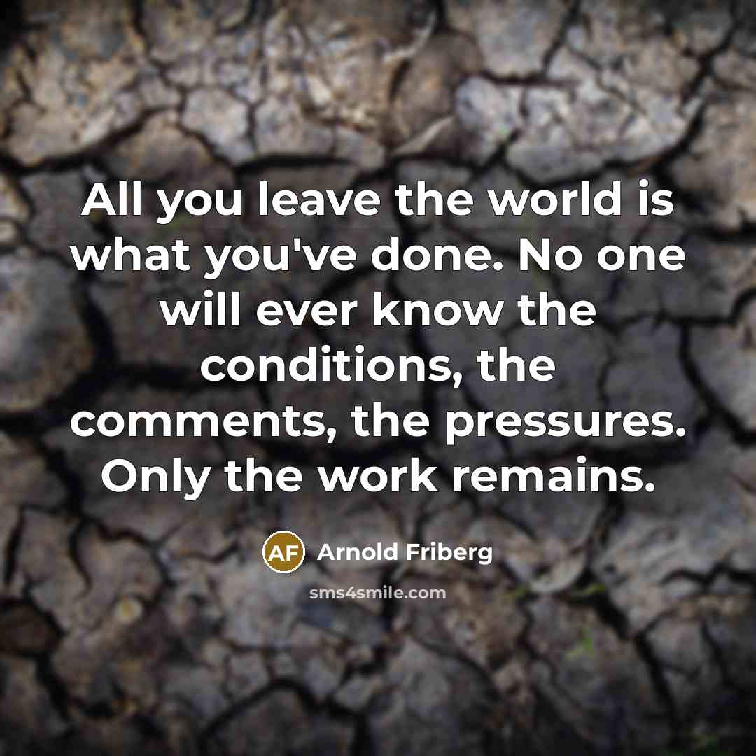 “All you leave the world is what you've done. No…” quote by Arnold Friberg