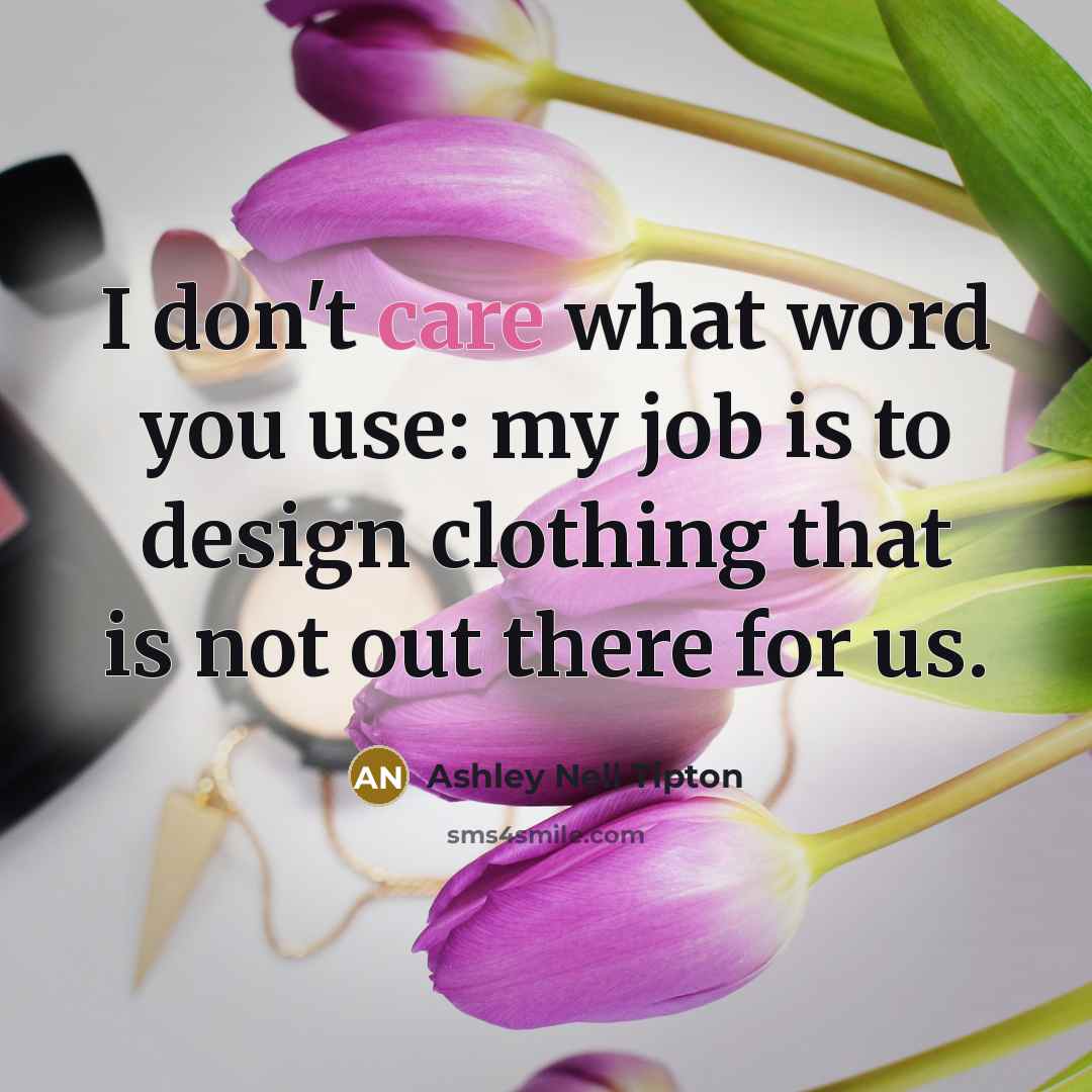 “I don't care what word you use: my job is…” quote by Ashley Nell Tipton
