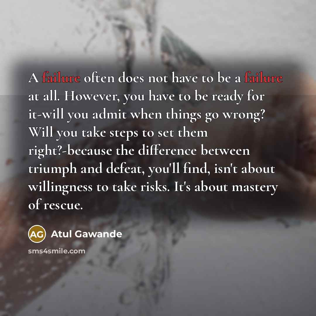“A failure often does not have to be a failure…” quote by Atul Gawande