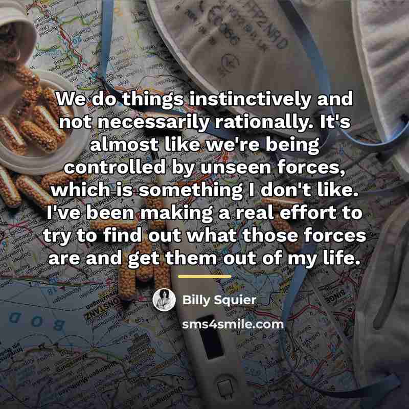 “We do things instinctively and not necessarily rationally. It's almost…” quote by Billy Squier