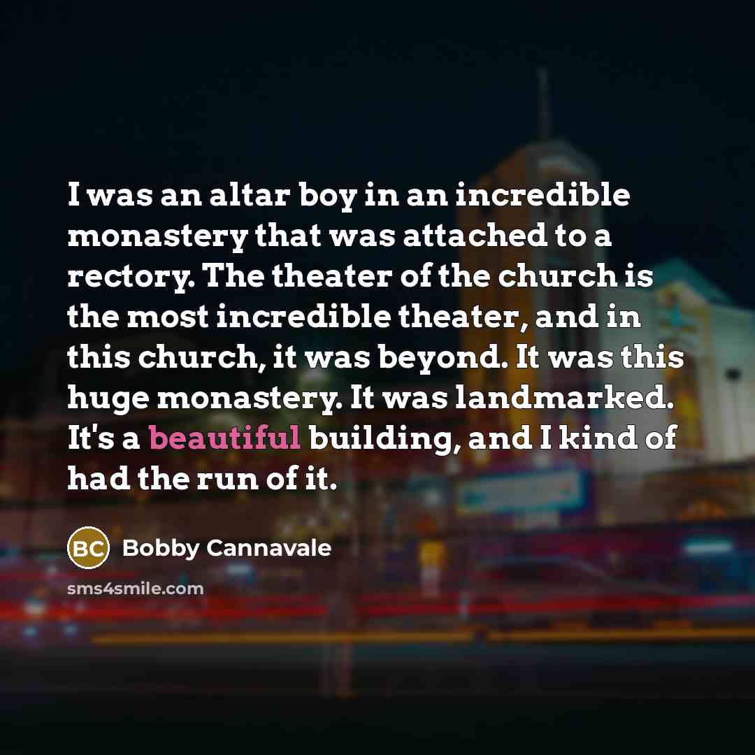 “I was an altar boy in an incredible monastery that…” quote by Bobby Cannavale