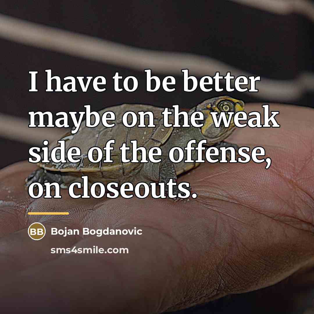“I have to be better maybe on the weak side…” quote by Bojan Bogdanovic