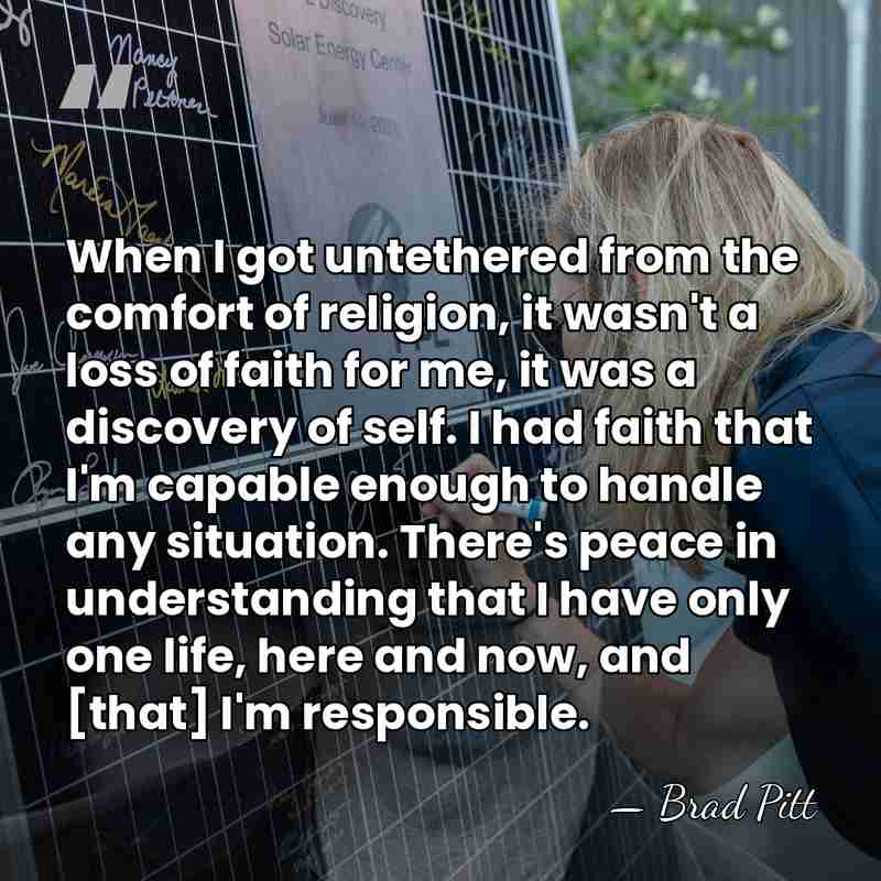 When I got untethered from the comfort of religion, it wasn't a&hellip; - Brad Pitt