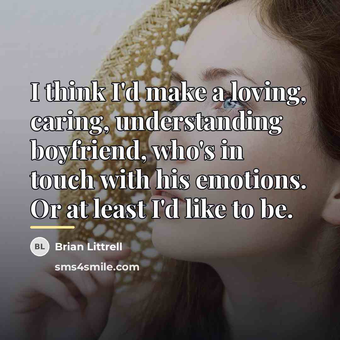 “I think I'd make a loving, caring, understanding boyfriend, who's…” quote by Brian Littrell
