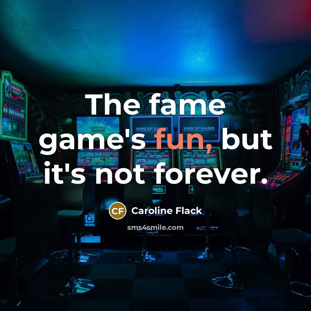 “The fame game's fun, but it's not forever.…” quote by Caroline Flack