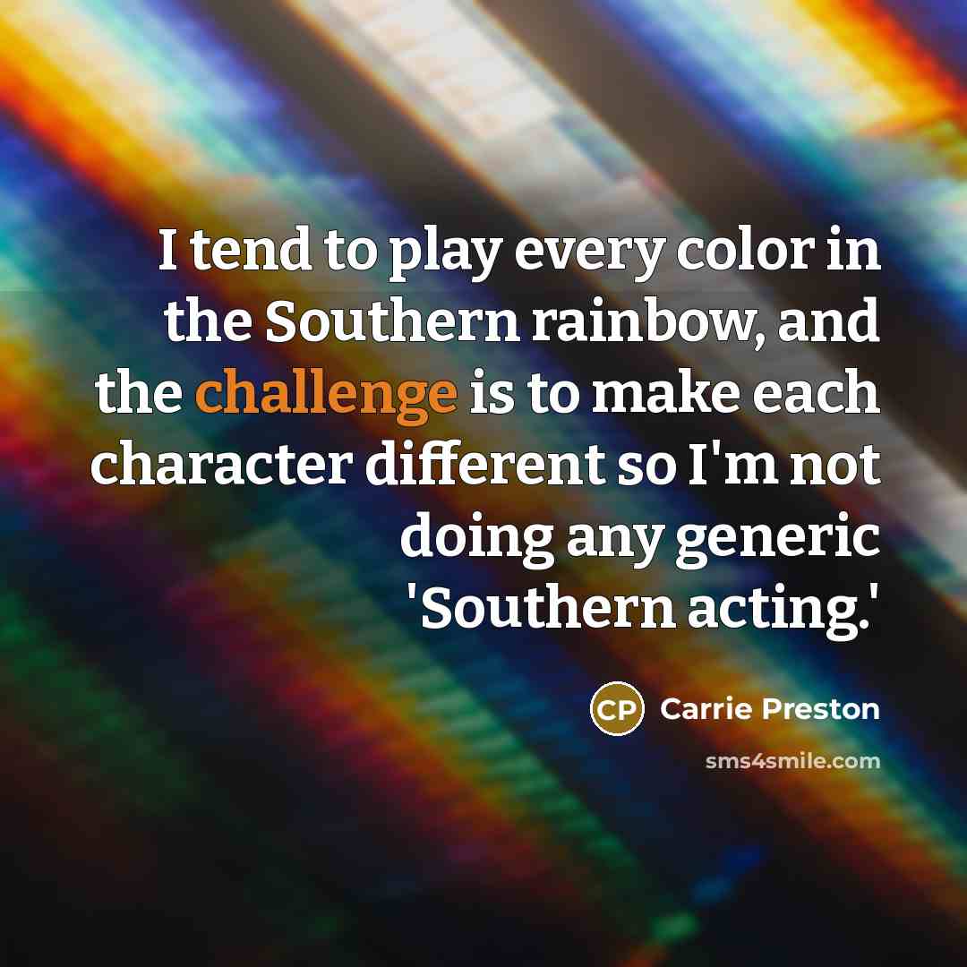 “I tend to play every color in the Southern rainbow,…” quote by Carrie Preston