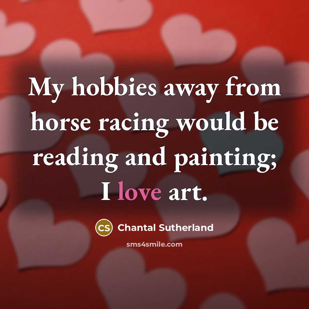 “My hobbies away from horse racing would be reading and…” quote by Chantal Sutherland