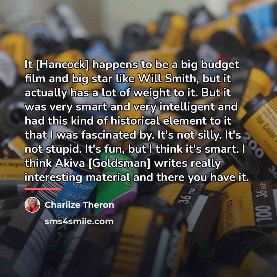 “It [Hancock] happens to be a big budget film and…” quote by Charlize Theron