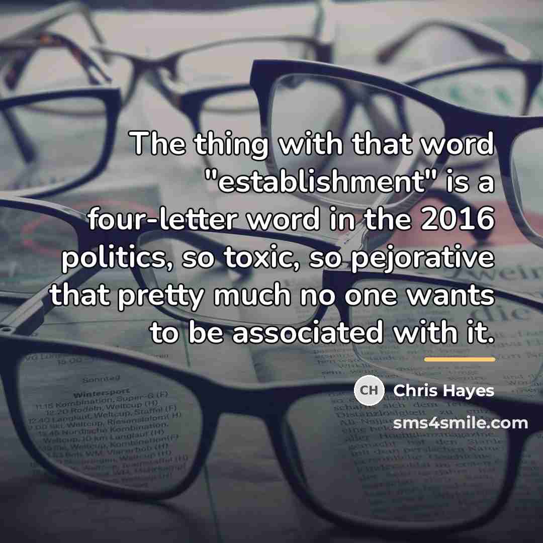 “The thing with that word "establishment" is a four-letter word…” quote by Chris Hayes