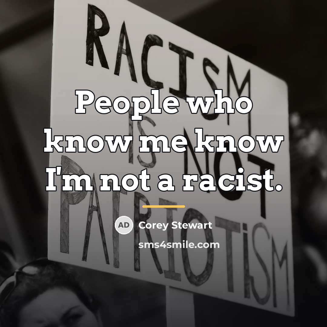“People who know me know I'm not a racist.…” quote by Corey Stewart