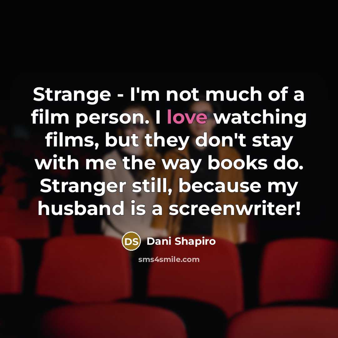 “Strange - I'm not much of a film person. I…” quote by Dani Shapiro