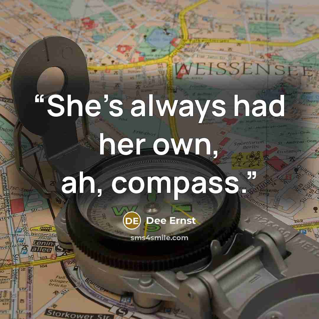 “She’s always had her own, ah, compass.” quote by Dee Ernst