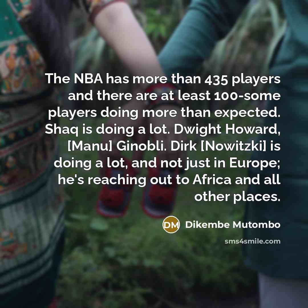 “The NBA has more than 435 players and there are…” quote by Dikembe Mutombo